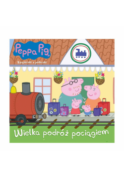 Peppa Pig. Wielka podróż pociągiem