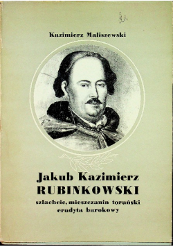 Jakub Kazimierz Rubinowski szlachcic mieszczanin toruński erudyta barokowy