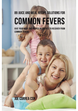 89 Juice and Meal Recipe Solutions for Common Fevers