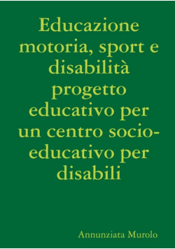 Educazione motoria, sport e disabilità progetto educativo per un centro socio-educativo per disabili