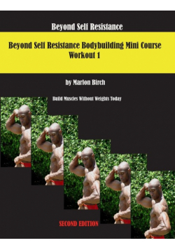 Beyond Self Resistance 15 Week Bodybuilding introductory Mini-Course