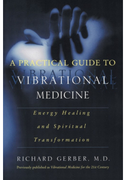 Practical Guide to Vibrational Medicine, A