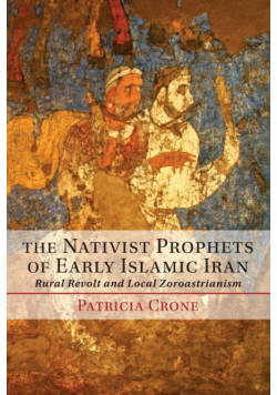 The Nativist Prophets of Early Islamic Iran