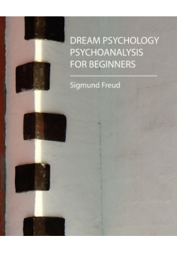Dream Psychology - Psychoanalysis for Beginners - Freud