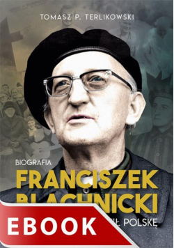 Franciszek Blachnicki. Ksiądz, który zmienił Polskę