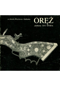 Oręż zdobiony XVI XVIII w