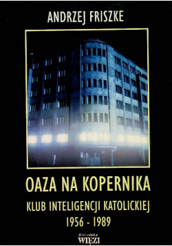 Oaza na Kopernika Klub inteligencji katolickiej 1956-1989 Dedykacja autora