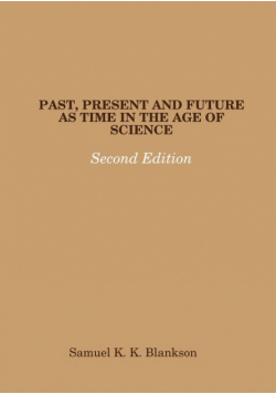 Past, Present And Future As Time In The Age Of Science - Second Edition
