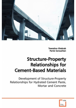 Structure-Property Relationships for Cement-Based  Materials