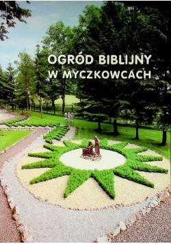 Ogród biblijny w Myczkowcach Zofia Włodarczyk