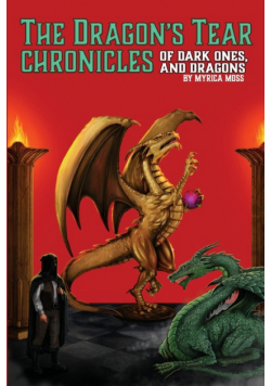 The Dragon's Tear Chronicles - Of Dark Ones And Dragons