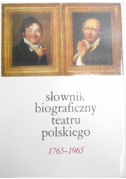 Słownik biograficzny teatru polskiego 1765 - 1965