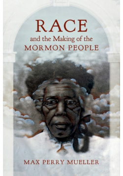 Race and the Making of the Mormon People