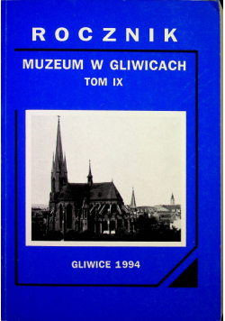 Rocznik Muzeum w Gliwicach Tom IX