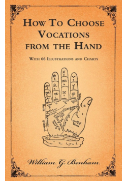 How To Choose Vocations from the Hand - With 66 Illustrations and Charts