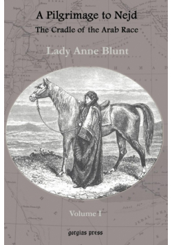 A Pilgrimage to Nejd, The Cradle of the Arab Race, A Visit to the Court of the Arab Emir, and Our Persian Campain (Unabridged Edition, Volume 1)