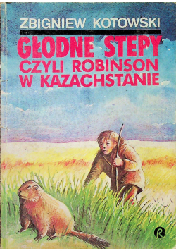 Głodne stepy czyli Robinson w Kazachstanie plus autograf autora