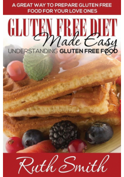 Gluten Free Diet Made Easy