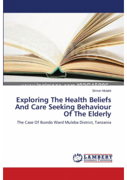 Exploring The Health Beliefs And Care Seeking Behaviour Of The Elderly