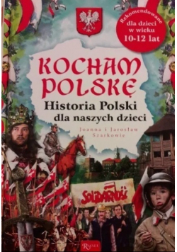 Kocham Polskę historia Polskę dla naszych dzieci