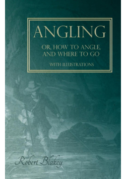 Angling or, How to Angle, and Where to go - With Illustrations