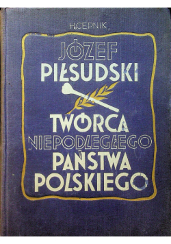 Józef Piłsudski Twórca Niepodległego Państwa Polskiego 1935 r