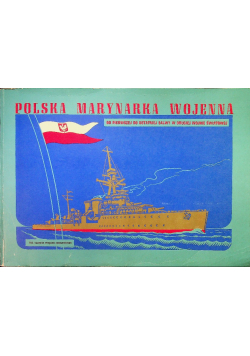 Polska marynarka wojenna od pierwszej do ostatniej salwy w drugiej wojnie światowej
