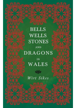Bells, Wells, Stones, and Dragons in Wales (Folklore History Series)