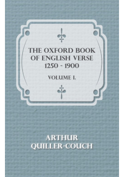 The Oxford Book Of English Verse 1250 - 1900 - Volume I.