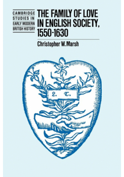 The Family of Love in English Society, 1550 1630