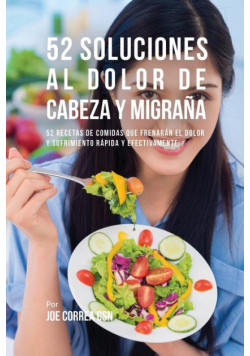 52 Soluciones Al Dolor De Cabeza y Migraña