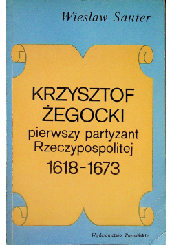 Krzysztof Żegocki pierwszy partyzant Rzeczypospolitej 1618 1673