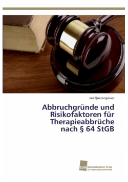 Abbruchgründe und Risikofaktoren für Therapieabbrüche nach § 64 StGB