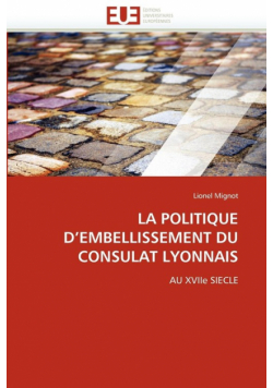 La Politique D''embellissement Du Consulat Lyonnais