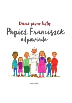 Dzieci piszą listy, Papież Franciszek odpowiada