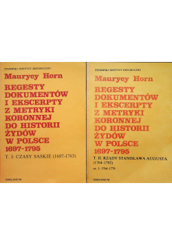 Regesty dokumentów i ekscerpty z metryki koronnej do historii Żydów w Polsce 1697 - 1795 tom 1 i 2