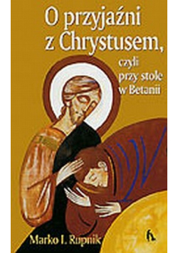 O przyjaźni z Chrystusem czyli przy stole w Betanii