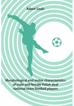 Morphological and motor characteristics of male and female Polish deaf national team football players