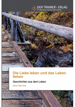 Die Liebe leben und das Leben lieben