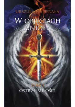 W objęciach anioła Tom 1 Ostrze miłości