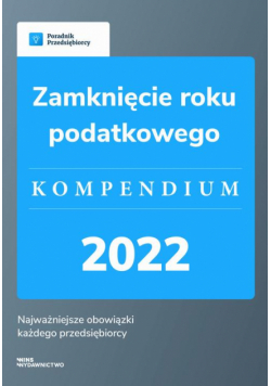 Zamknięcie roku podatkowego - kompendium 2022