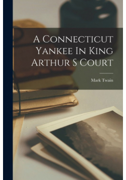 A Connecticut Yankee In King Arthur S Court