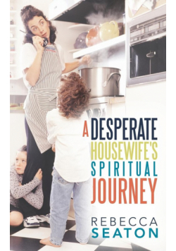 "A Desperate Housewife's Spiritual Journey"