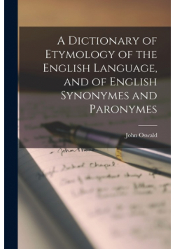 A Dictionary of Etymology of the English Language, and of English Synonymes and Paronymes