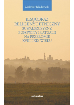 Krajobraz religijny i etniczny Suwalszczyzny, Bukowiny i Łatgalii na przełomie XVIII i XIX wieku