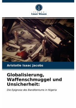 Globalisierung, Waffenschmuggel und Unsicherheit