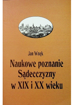 Naukowe poznanie Sądecczyzny w XIX i XX wieku