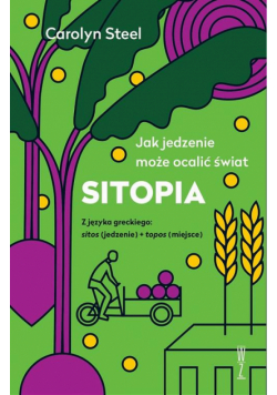 SITOPIA Jak jedzenie może ocalić świat