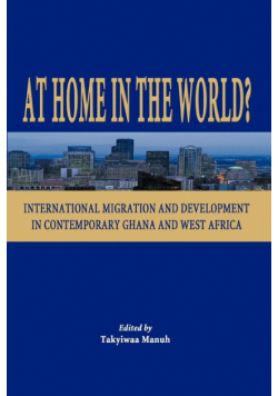 At Home in the World? International Migration and Development in Contemporary Ghana and West Africa
