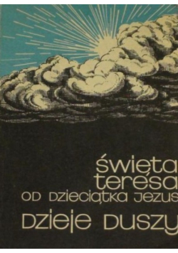 Święta Teresa od Dzieciątka Jezus Dzieje duszy